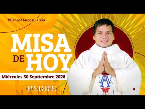 MISA DE HOY Miercoles 30 Septiembre 2026 con el PADRE MARCOS GALVIS