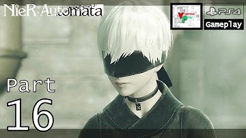 NieR: Automata [PS4] - Gameplay Walkthrough Part 16 [1080P 60FPS] - No Commentary