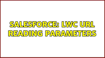 Salesforce: LWC URL reading parameters