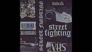 STREET FIGHTING • dnvxk