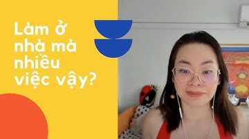 [Sống Qua Mùa Dịch] 💻🙋‍♀️ Ủa sao làm ở nhà lại nhiều việc hơn bình thường vậy?