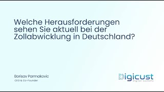 Welche Herausforderungen Sehen Sie Aktuell Bei Der Zollabwicklung ? Interview Borisav Parmakovic