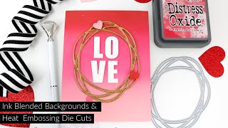 Ink Blended Backgrounds + Heat Embossing Die Cuts