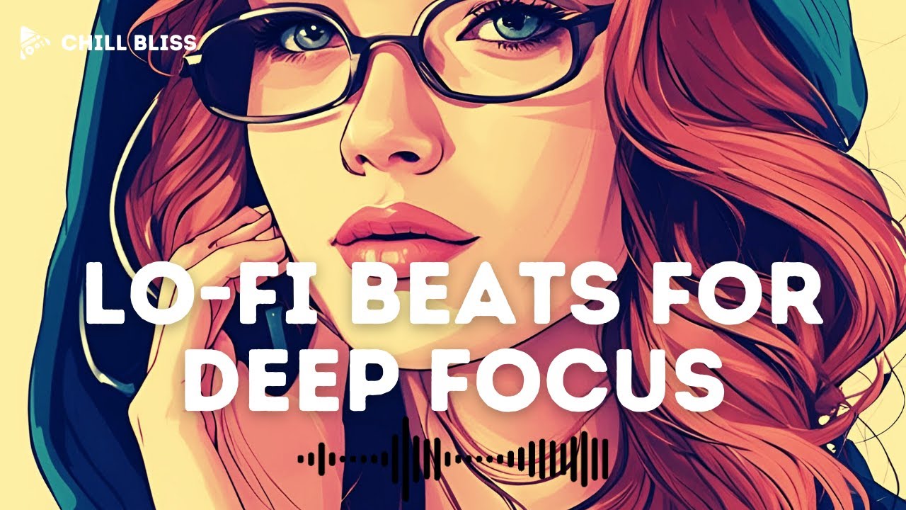 Deep Focus Lo-Fi Hip Hop Beats for Study and Work | Chill Bliss for ...