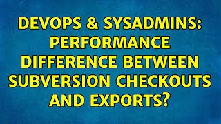 Celebrity DevOps & SysAdmins: Performance difference between subversion checkouts and exports? Net Worth