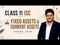 ISC Accounts Class 11: Fixed Assets vs Current Assets | Detailed Explaination by Sagar Jain