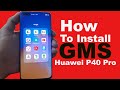 How To Install GMS on Huawei P40 Pro Using Googlefier
