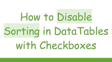 How to Disable Sorting in DataTables with Checkboxes
