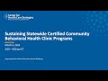 Sustaining statewide certified community behavioral health clinic programs