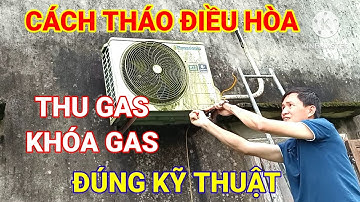 Hướng dẫn cách tháo điều hòa máy lạnh thu gas về, khóa gas đúng kỹ thuật
