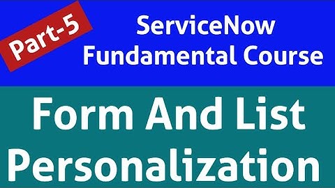 Form personalization | List personalization | form layout in servicenow | form design in servicenow