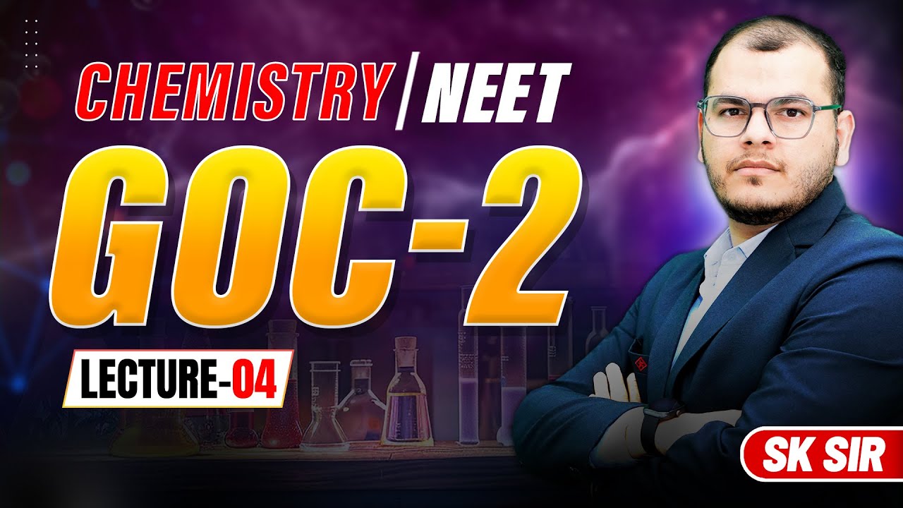 NEET 2026 Organic Chemistry | GOC-2 Lecture 4 Explained by SK Sir 
