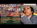 CHALINO SANCHEZ MIX PARA PISTEAR - Corridos Perrones - 15 Grandes Exitos