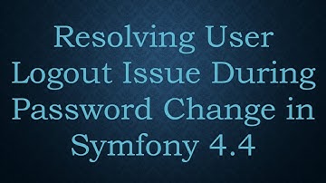 Resolving User Logout Issue During Password Change in Symfony 4.4