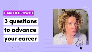 3 questions to determine your next career move so you can can advance and grow your career