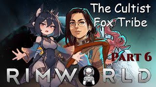 Rimworld: The Cultist Fox Tribe Part 6