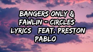 Bangers Only \u0026 fawlin - Circles (Lyrics) (feat. Preston Pablo)