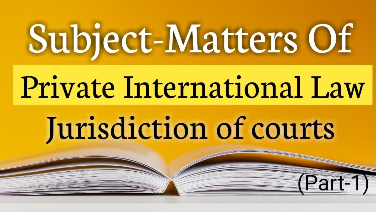 Subject-Matters Of Private International Law ( Part-1 ) || Jurisdiction Of Courts || The Learner ...