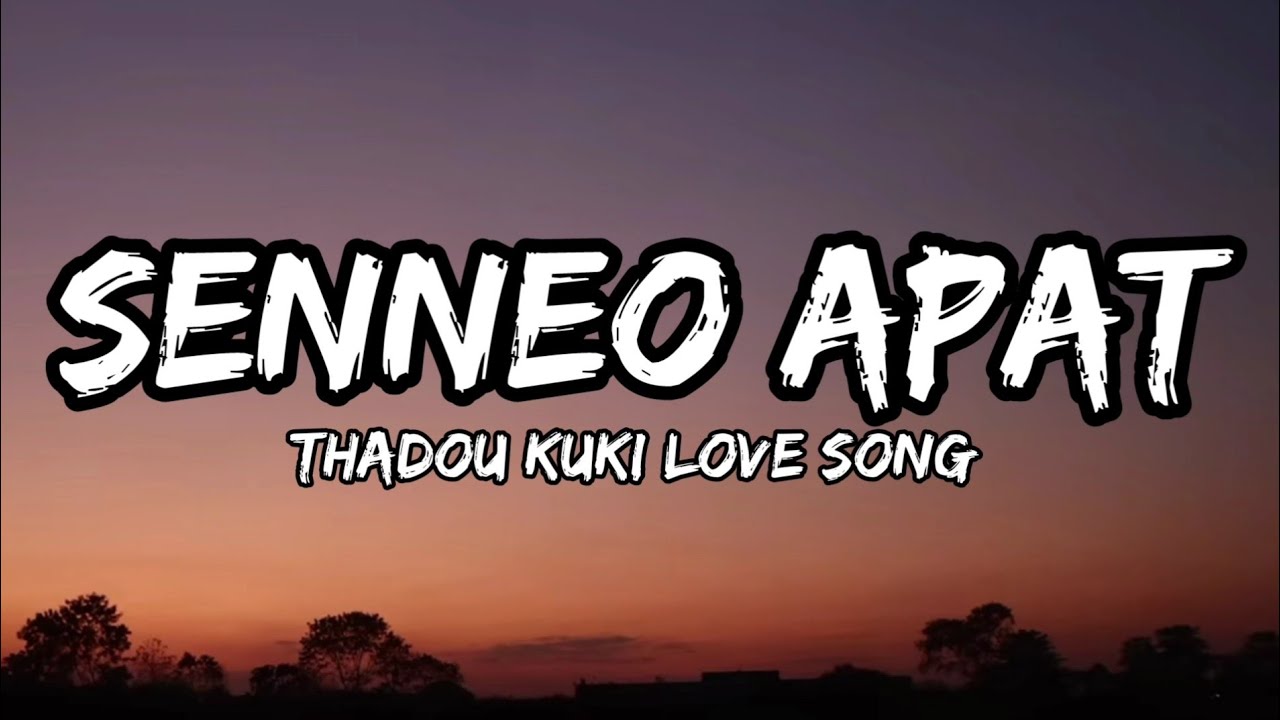 SENNEO APAT  KAKAI KIPGEN  THADOU KUKI LOVE SONG LYRICS VIDEO