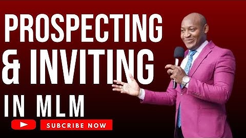 HOW TO BE GOOD IN PROSPECTING AND INVITING IN MLM BY ELIAS MUHOOZI