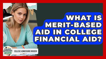 What Is Merit-based Aid In College Financial Aid? - College Admissions Insider