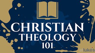 Christian Theology 101: Week 1