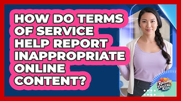 How Do Terms Of Service Help Report Inappropriate Online Content? - Raising Digital Kids