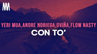 Yeri Mua, Andre Noriega, Oviña feat. Flow Nasty - Con To’ (Letra/Lyrics)