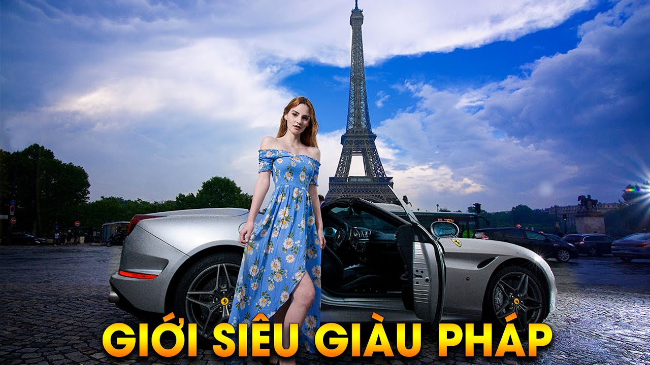 Giới Nhà Giàu Paris Và Cuộc Sống Đẳng Cấp Bậc Nhất Thế Giới | Giới Thượng Lưu