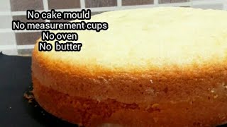 Easy Vanilla Sponge Cake Without Oven Recipe,No Cake Mould,No Measurement Cups/No Butter