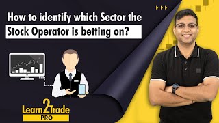 How to identify which Sector the Stock Operator is betting on? #Learn2TradePro