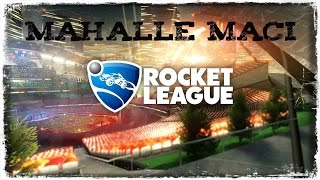 MAHALLE MAÇI | Rocket League