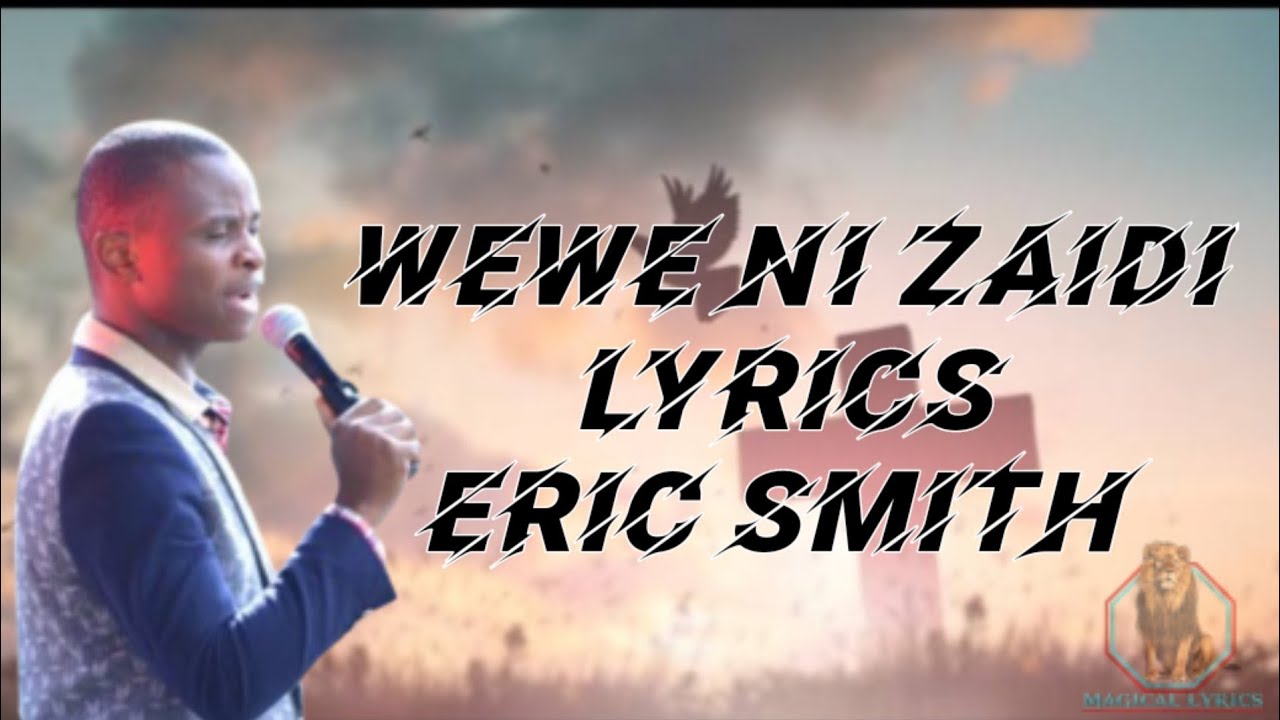 ERIC SMITH   WEWE NI ZAIDI LYRICS