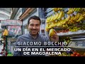 ¡UN DÍA EN EL MERCADO DE MAGDALENA con #GiacomoBocchio