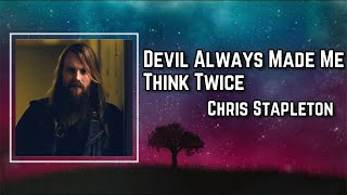 Video thumbnail of "Chris Stapleton - Devil Always Made Me Think Twice Lyrics"