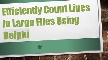 Efficiently Count Lines in Large Files Using Delphi