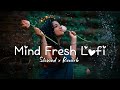 Trending instagram lofi mashup slowedreverbed  mind fresh lofi song  lofi songs 3