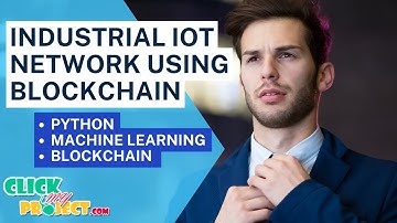 Python Blockchain Project - Industrial IoT Network using Blockchain - ClickMyProject
