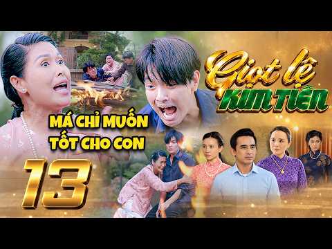 GIỌT LỆ KIM TIỀN Tập 13 Gấm độc đoán ép Nghĩa phải tranh giành gia sản với Hai Nhơn