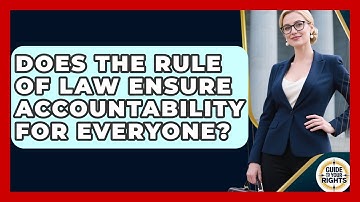 Does The Rule Of Law Ensure Accountability For Everyone? - Guide To Your Rights