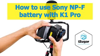 How to use Sony NP-F battery with the Z cam K1 pro