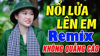 NỔI LỬA LÊN EM REMIX Nhạc Đỏ Cách Mạng KHÔNG QUẢNG CÁO HAY NHẤT - Nhạc Tiền Chiến Remix 2023