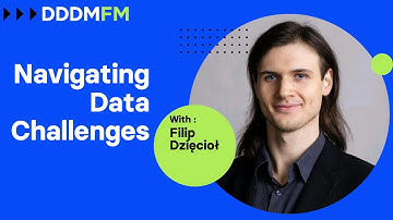 Navigating Data Challenges - DDDM FM e25 - Filip Dzięcioł