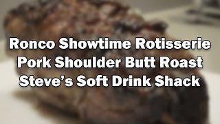 Ronco Showtime Rotisserie  Pork Shoulder Butt Roast  Steve's Soft Drink Shack