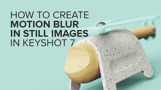 How to create motion blur in still images in Keyshot 7