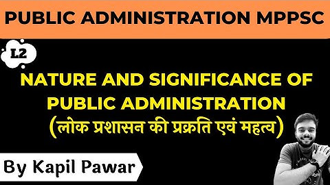 Nature and Significance of Public Administration | MPPSC MAINS PAPER 2 PART 1 UNIT 5 | Kapil Pawar