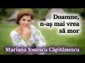 Mariana Ionescu Căpitănescu -  Doamne, n-aș mai vrea să mor