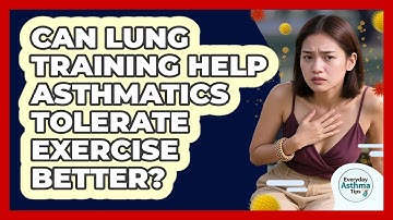 Can Lung Training Help Asthmatics Tolerate Exercise Better? - Everyday Asthma Tips
