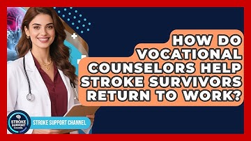How Do Vocational Counselors Help Stroke Survivors Return To Work? - Stroke Support Channel