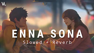 Enna Sona [ Slowed + Reverb ] | Arijit Singh | AR Rahman | Ok Jaanu